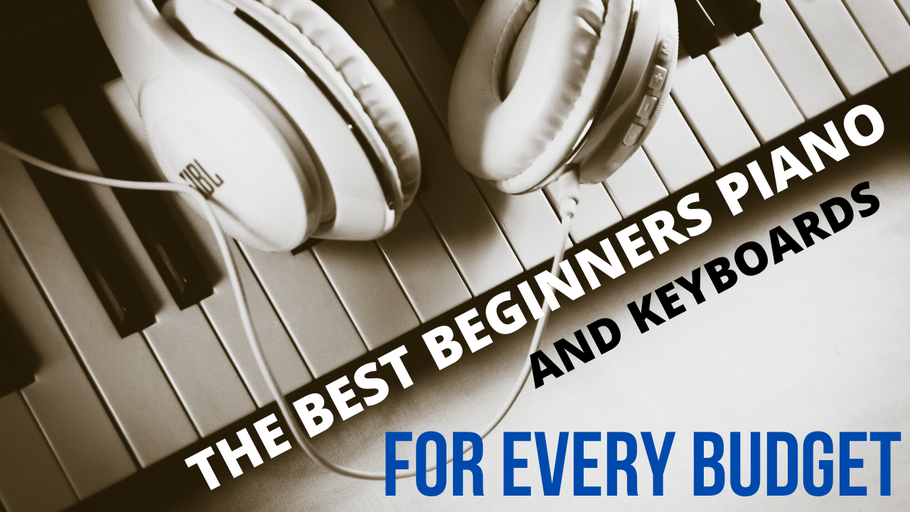 The Best Beginners Piano and Keyboards to Suit Every Budget