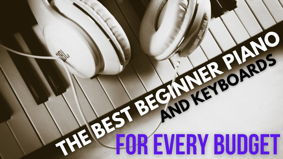 The Best Beginners Piano and Keyboards to Suit Every Budget in 2025